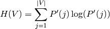 H(V) = \sum_{j=1}^{|V|}P'(j)\log(P'(j))