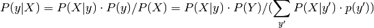 P(y | X) = P(X | y) \cdot P(y) / P(X) = P(X | y) \cdot P(Y) / ( \sum_{y'} P(X | y') \cdot p(y'))