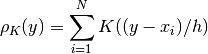 \rho_K(y) = \sum_{i=1}^{N} K((y - x_i) / h)