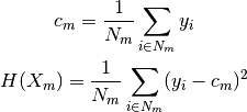 c_m = \frac{1}{N_m} \sum_{i \in N_m} y_i

H(X_m) = \frac{1}{N_m} \sum_{i \in N_m} (y_i - c_m)^2
