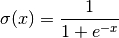 \sigma(x) = \frac{1}{1 + e^{-x}}
