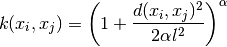 k(x_i, x_j) = \left(1 + \frac{d(x_i, x_j)^2}{2\alpha l^2}\right)^\alpha