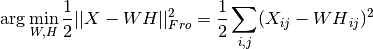 \arg\min_{W,H} \frac{1}{2} ||X - WH||_{Fro}^2 = \frac{1}{2} \sum_{i,j} (X_{ij} - {WH}_{ij})^2