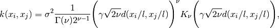 k(x_i, x_j) = \sigma^2\frac{1}{\Gamma(\nu)2^{\nu-1}}\Bigg(\gamma\sqrt{2\nu} d(x_i / l, x_j / l)\Bigg)^\nu K_\nu\Bigg(\gamma\sqrt{2\nu} d(x_i / l, x_j / l)\Bigg),