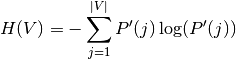 H(V) = - \sum_{j=1}^{|V|}P'(j)\log(P'(j))