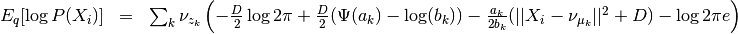 \begin{array}{rcl}
E_q[\log P(X_i)] &=& \sum_k \nu_{z_k} \left( - \frac{D}{2}\log 2\pi
+\frac{D}{2} (\Psi(a_k) - \log(b_k))
-\frac{a_k}{2b_k} (||X_i - \nu_{\mu_k}||^2+D) - \log 2 \pi e  \right)
\end{array}