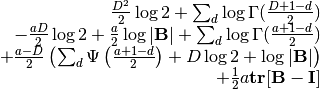 \begin{array}{rcl}
\frac{D^2}{2}\log 2  + \sum_d \log \Gamma(\frac{D+1-d}{2}) \\
- \frac{aD}{2}\log 2 + \frac{a}{2} \log |\mathbf{B}| + \sum_d \log \Gamma(\frac{a+1-d}{2}) \\
+ \frac{a-D}{2}\left(\sum_d \Psi\left(\frac{a+1-d}{2}\right)
+ D \log 2 + \log |\mathbf{B}|\right) \\
+ \frac{1}{2} a \mathbf{tr}[\mathbf{B}-\mathbf{I}]
\end{array}