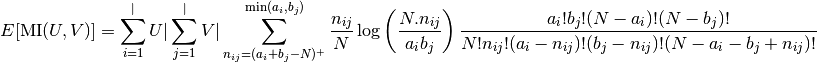 E[\text{MI}(U,V)]=\sum_{i=1}^|U| \sum_{j=1}^|V| \sum_{n_{ij}=(a_i+b_j-N)^+
}^{\min(a_i, b_j)} \frac{n_{ij}}{N}\log \left( \frac{ N.n_{ij}}{a_i b_j}\right)
\frac{a_i!b_j!(N-a_i)!(N-b_j)!}{N!n_{ij}!(a_i-n_{ij})!(b_j-n_{ij})!
(N-a_i-b_j+n_{ij})!}